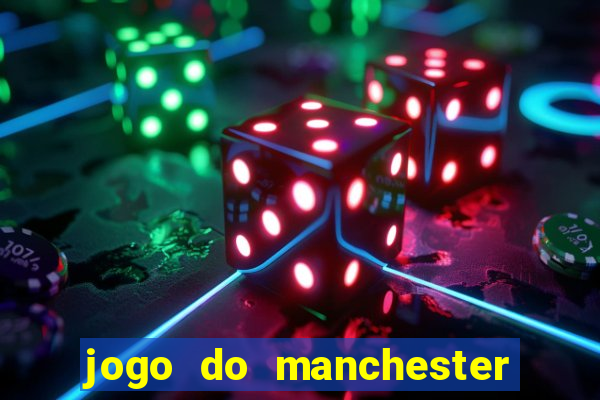 jogo do manchester united ao vivo futemax